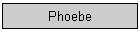 Phoebe